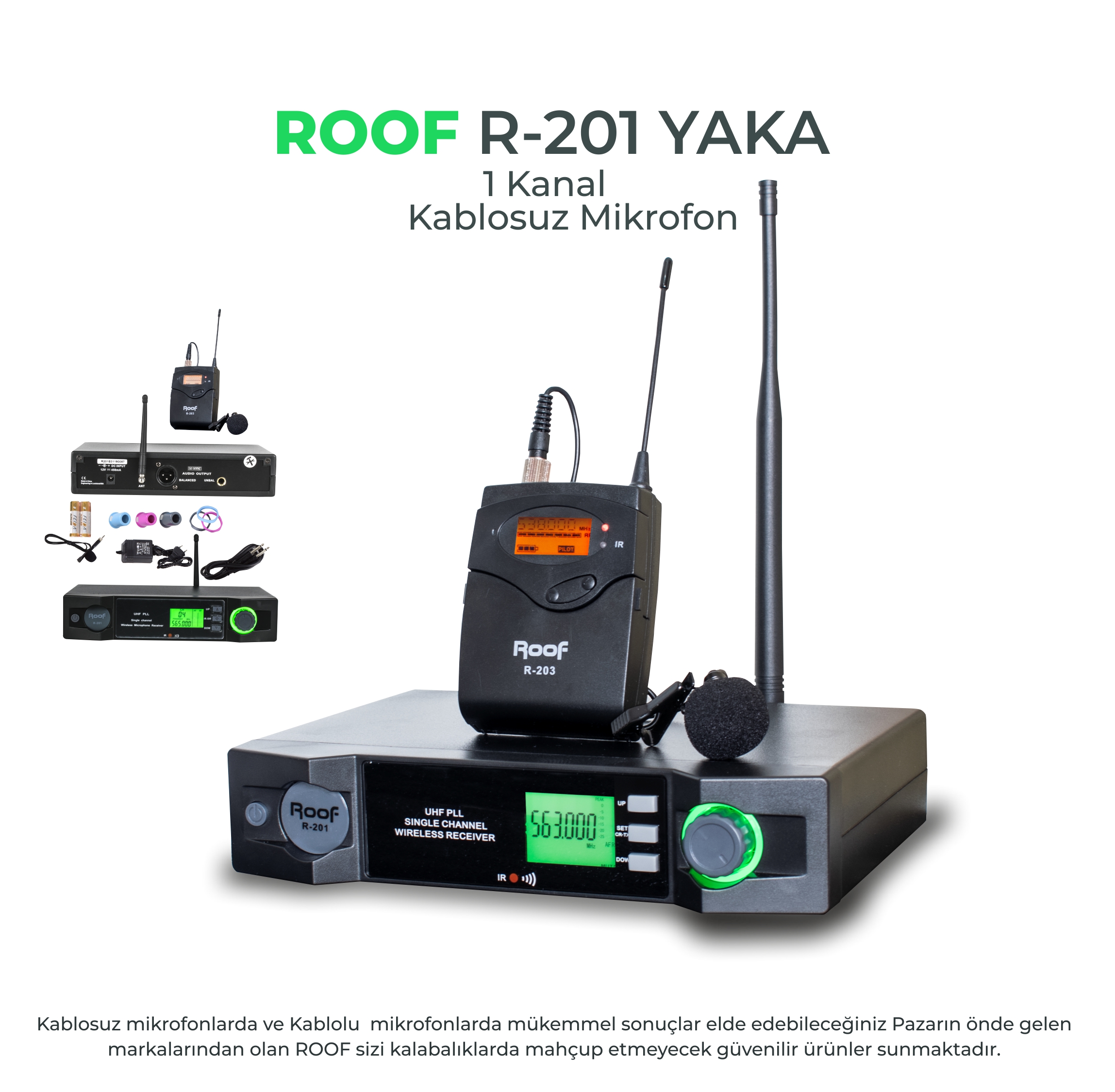 ROOF R-201 DİJİTAL MODÜLASYONLU PLL KONTROLLÜ LCD EKRAN ACT-IR FONKSİYONU BULUNAN FREKANS BAND ARALIĞI 60 MHZ ALICI LCD PİL GÖSTERGELİ EL MİKROFONUNFA MUTE TUŞU BULUNAN MİNİ XLR JACK DEĞİŞİLEBİLİR 99 FREKANS TEK KANAL UHF TELSİZ YAKA MİKROFONU